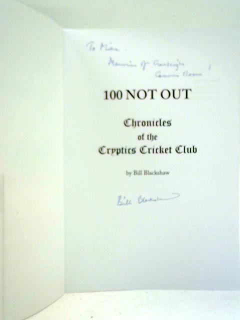 100 Not Out, Chronicles of the Cryptics Cricket Club By Bill Blackshaw