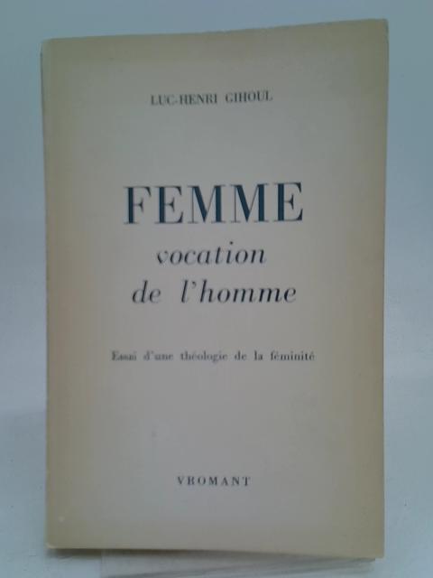 Femme, vocation de l'homme By Luc-Henri Gihoul