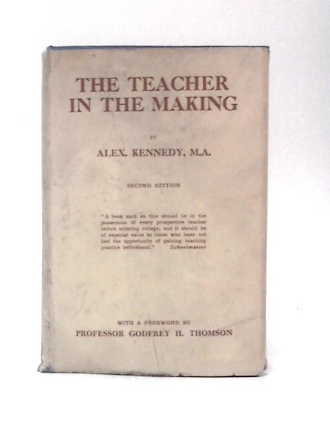 The Teacher in the Making von A.Kennedy G H Thomson