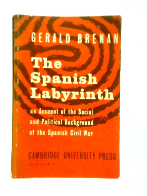 The Spanish Labyrinth, An Account of the Social and Political Background of the Civil War By Gerald Brenan