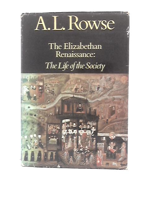 The Elizabethan Renaissance: the Life of the Society By A.L.Rowse