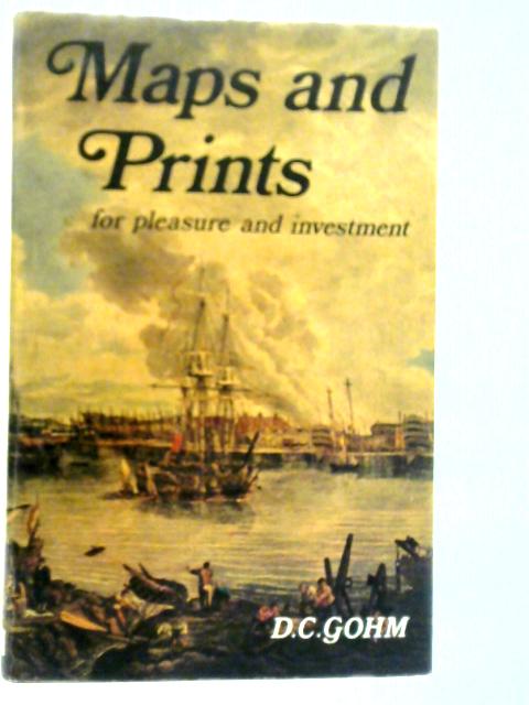 Maps and Prints For Pleasure and Investment By D.C.Gohm