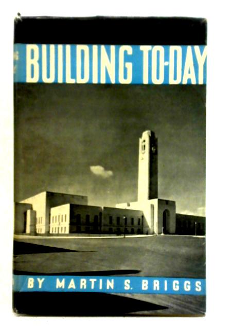 Building To-Day By Martin S. Briggs