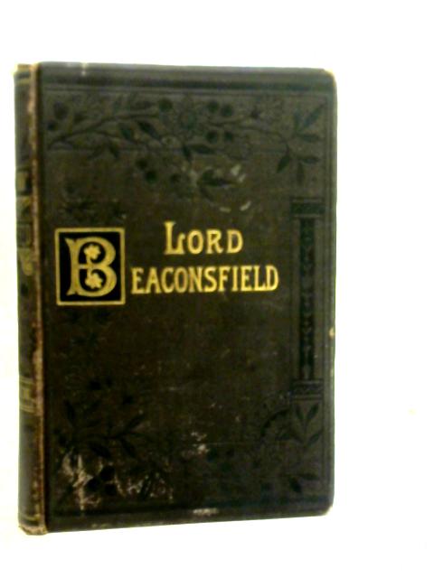 The Earl of Beaconsfield: His Life and Work By Lewis Apjohn