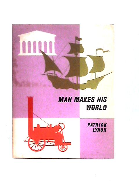 Man Makes His World By Patricia Lynch