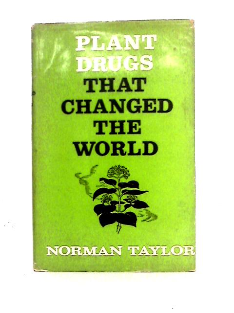 Plant Drugs That Changed the World By Norman Taylor