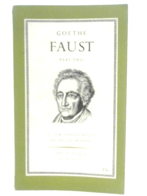 Faust, Part II (Two) By Goethe, Philip Wayne (Trans.)