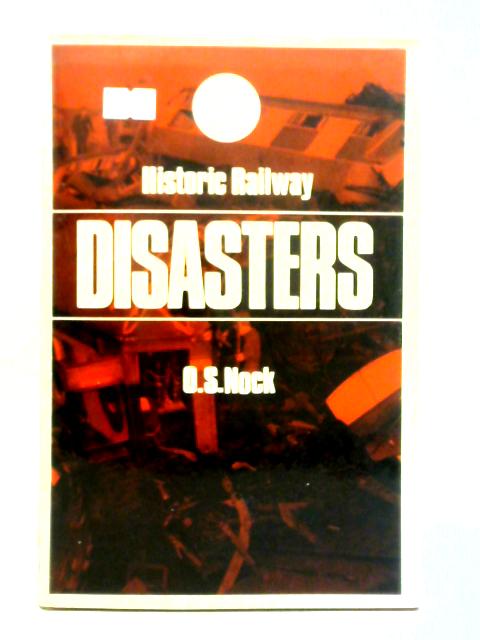 Historic Railway Disasters By O. S. Nock