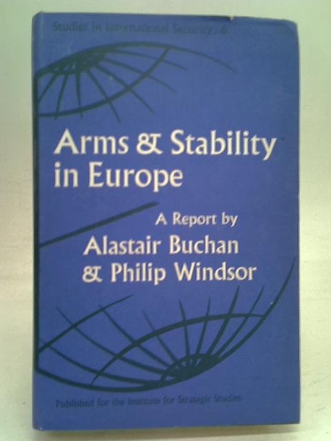 Arms and Stability in Europe (Study in International Security) By Alastair Buchan