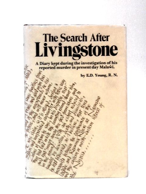 The Search after Livingstone A Diary Kept During the Investigation of his Reported Murder in Present Day Malawi von E.D.Young