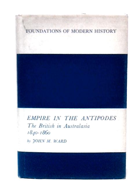 Empire in the Antipodes By J.M.Ward