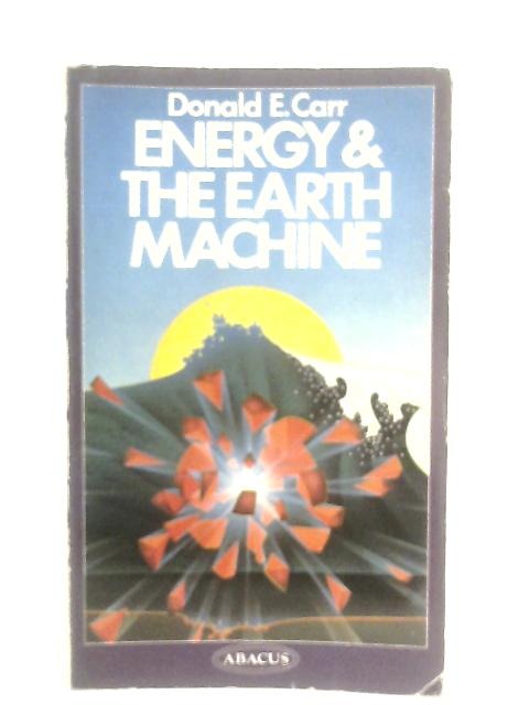 Energy And The Earth Machine By Donald E. Carr