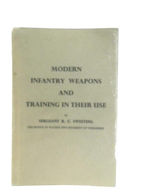 Modern Infantry Weapons And Training In Their Use von Robert C. Sweeting