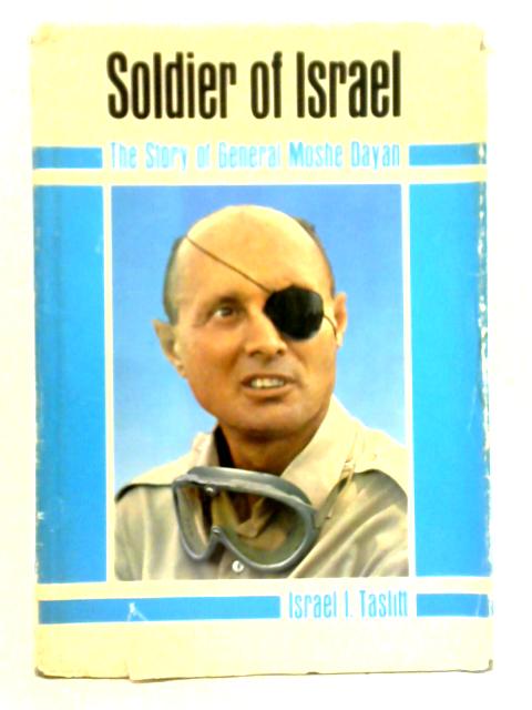 Soldier of Israel: The Story of General Moshe Dayan von Israel I. Taslitt