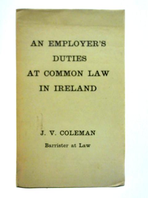 An Employer's Duties at Common Law In Ireland By J. V. Coleman