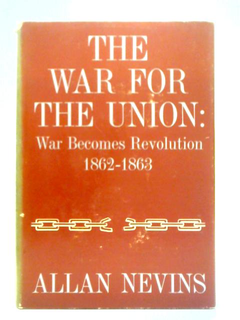 The War For The Union: Volume II - War Becomes Revolution By Allan Nevins