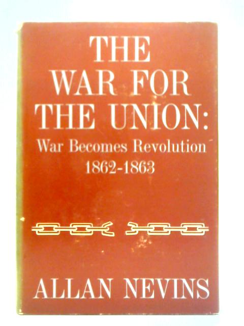 The War For The Union: Volume II - War Becomes Revolution von Allan Nevins