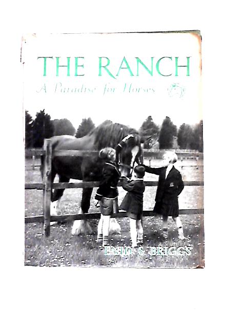 Ranch - A Paradise for Horses By Enid S. Briggs