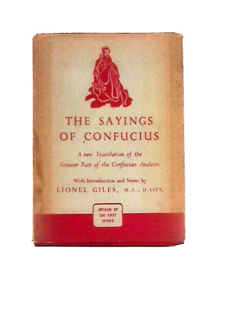 The Sayings of Confucius. A New Translation of the Greater Part of the Confucian Analects par Lionel Giles (ed)
