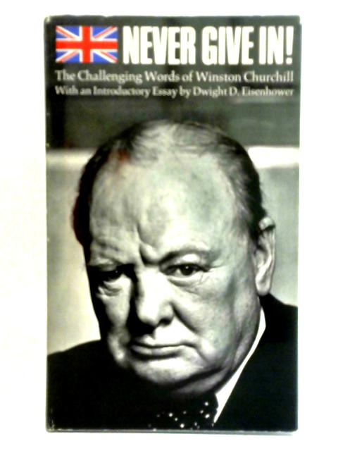 Never Give In! The Challenging Words of Winston Churchill By Dorothy Price and Dean Walley