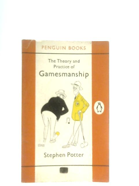 The Theory and Practice of Gamesmanship By Stephen Potter