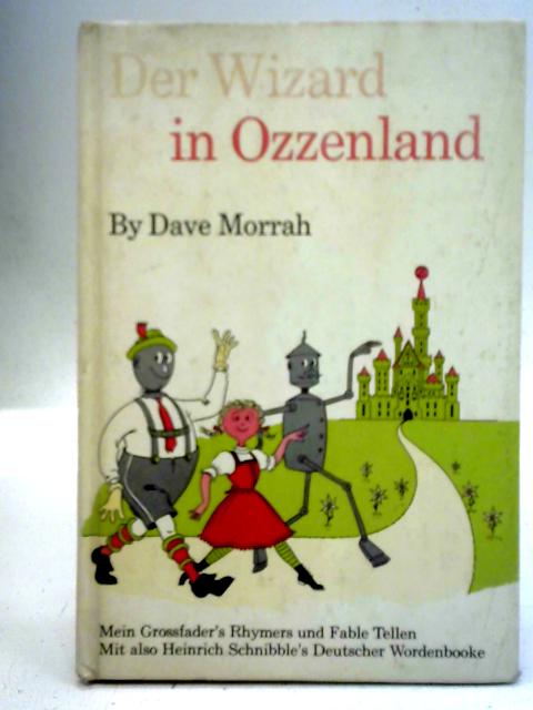 Der Wizard in Ozzenland: Mein Grossfader's Rhymers Und Fable Tellen By Dave Morrah