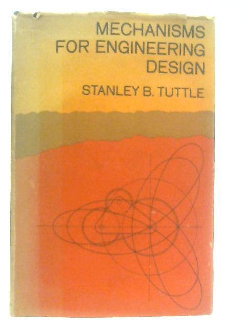 Mechanisms for Engineering Design By S. B. Tuttle