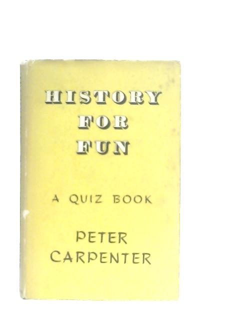 History for Fun By Peter Carpenter