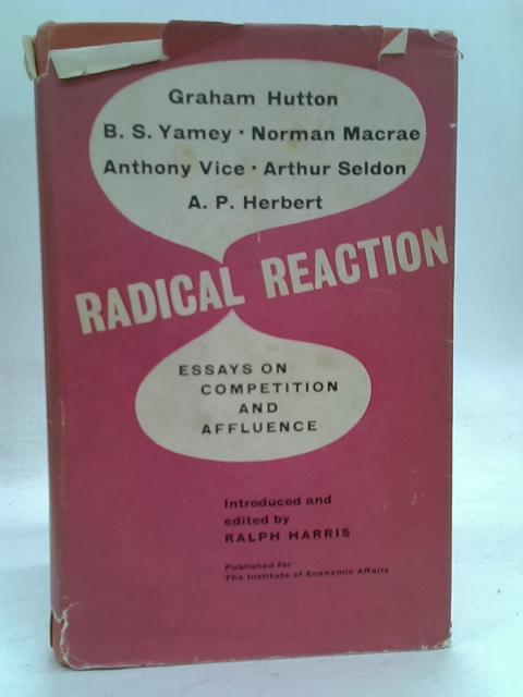 Radical Reaction Essays on Competition and Affluence By Herbert, A.P. et al.