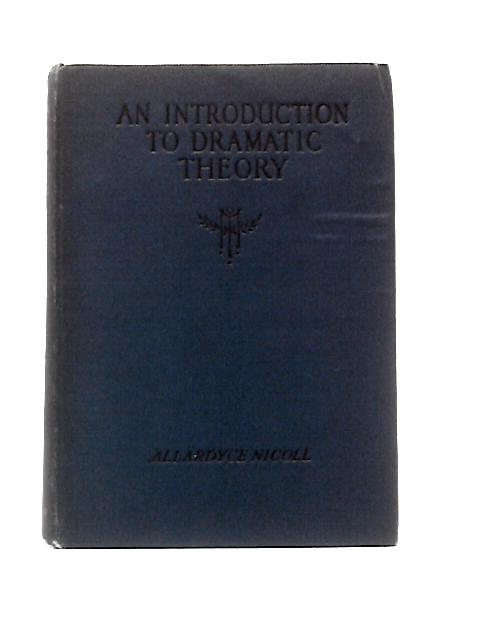 An Introduction To Dramatic Theory By Allardyce Nicoll