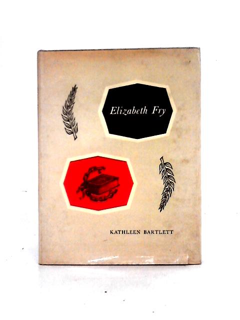 Elizabeth Fry By Kathleen Bartlett