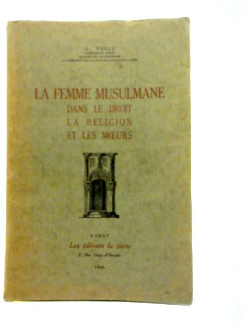 La Femme Musulmane dans le Droit, La Religion et Les Moeurs von O.Pesle