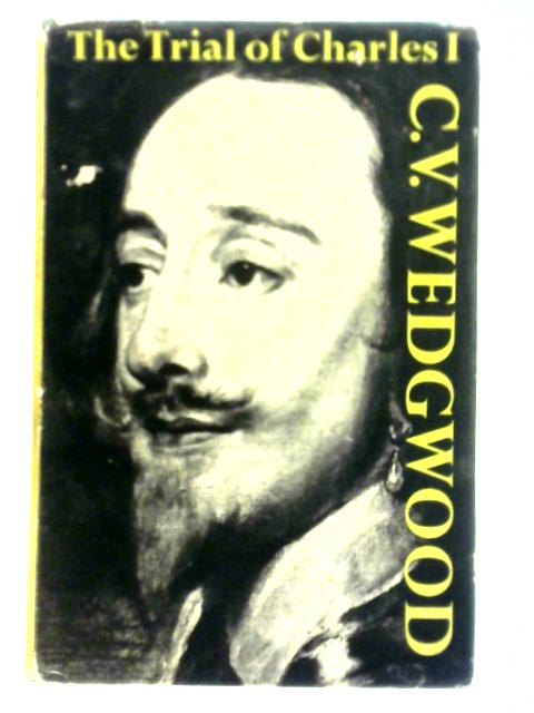 The Trials Of Charles I von C.V.Wedgwood