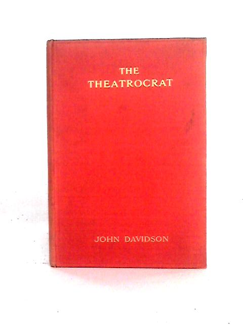 The Theatrocrat, A Tragic Play Of Church And Stage. By John Davidson