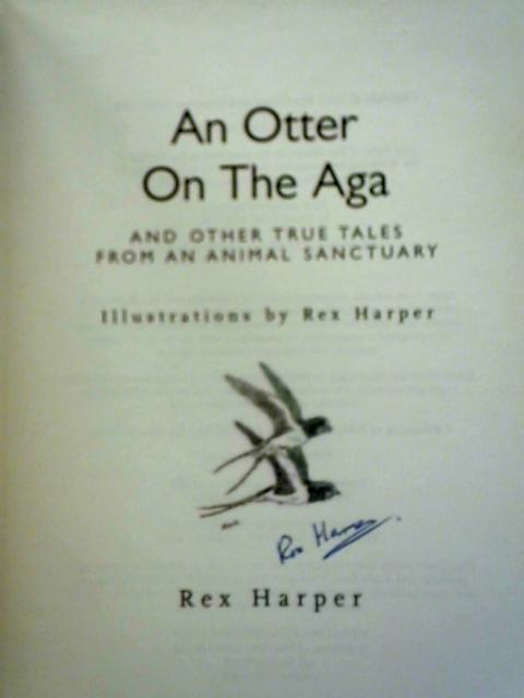 An Otter on the Aga: And Other True Tales from an Animal Sanctuary von Rex Harper