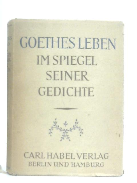 Goethes Leben Im Spiegel Seiner Gedichte By Curt Noch