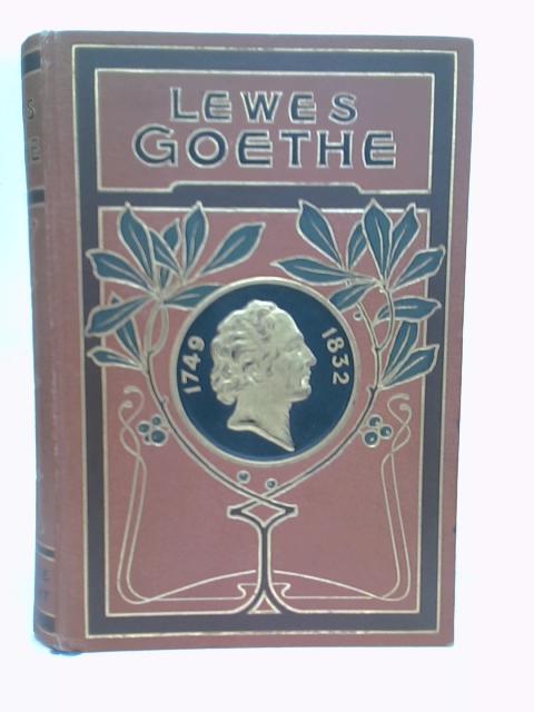 Goethes Leben und Werke, Erster und Zweiter Band By G. H. Lewes