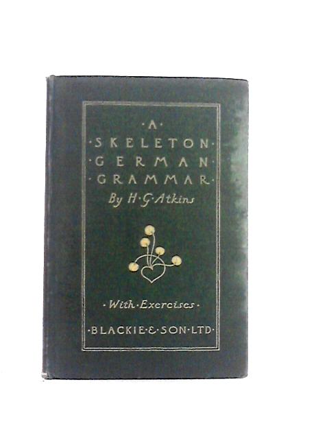 A Skeleton German Grammar By Henry Atkins