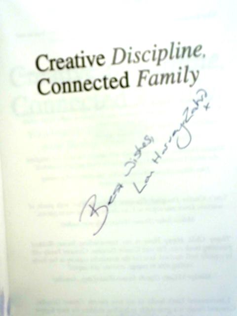 Creative Discipline, Connected Family: Transforming Tears, Tantrums and Troubles While Staying Close to Your Children By Lou Harvey-Zahra