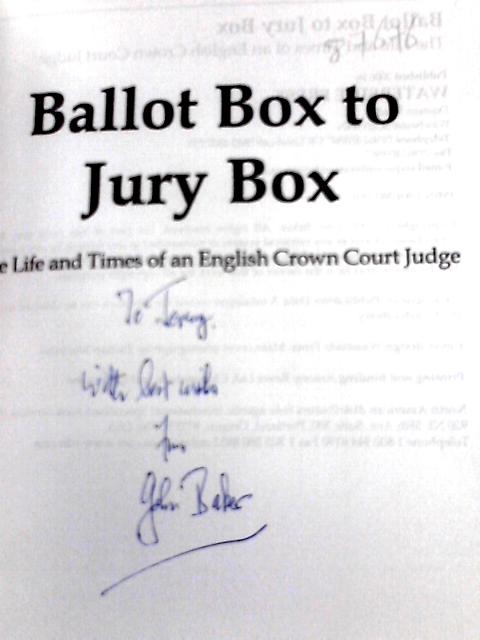 Ballot Box to Jury Box: The Life and Times of an English Crown Court Judge By John Baker