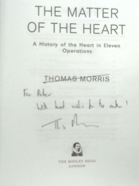 The Matter of the Heart: A History of the Heart in Eleven Operations von Thomas Morris