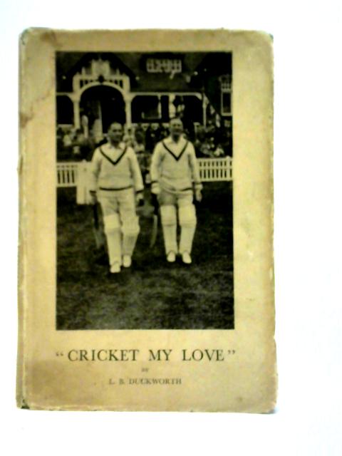 Cricket My Love By L.B.Duckworth