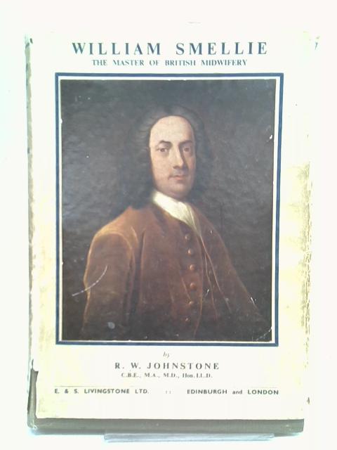 William Smellie, the master of British midwifery By Robert William Johnstone