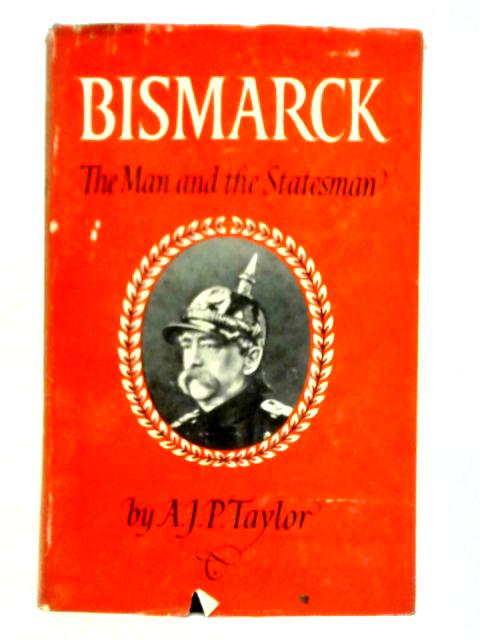 Bismarck By A. J. P. Taylor