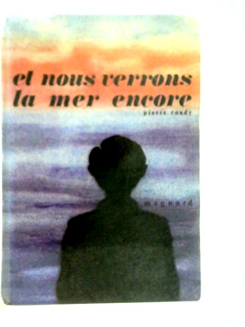 Et Nous Verrons La Mer Encore By Pierre Roudy