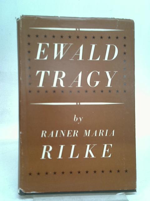 Ewald Tragy By Rainer Maria Rilke, trans. Lola Gruenthal