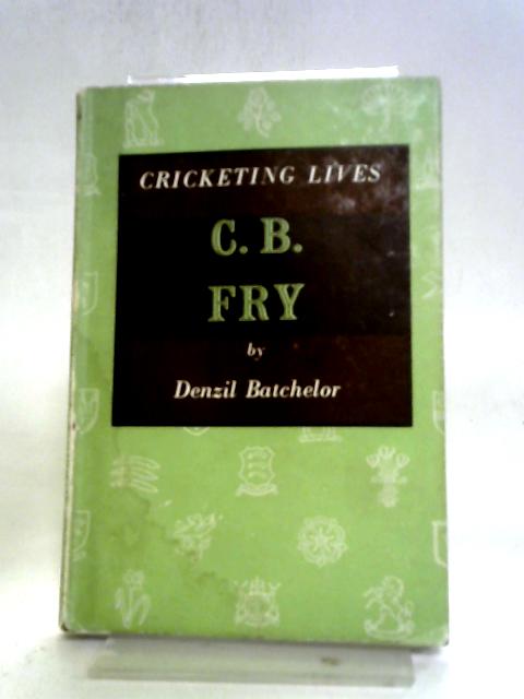 C.B. Fry (Cricketing Lives Series) von Denzil Batchelor