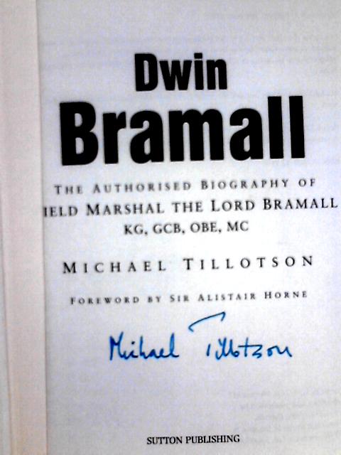 Dwin Bramall, The Authorised Biography of Field Marshall The Lord Bramall, KG, GCB, OBE, MC By Michael Tillotson