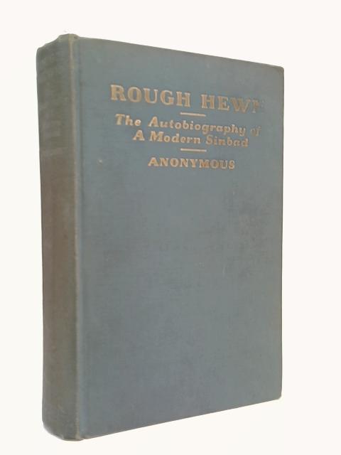 Rough Hewn, The autobiography of a modern Sinbad von Anonymous