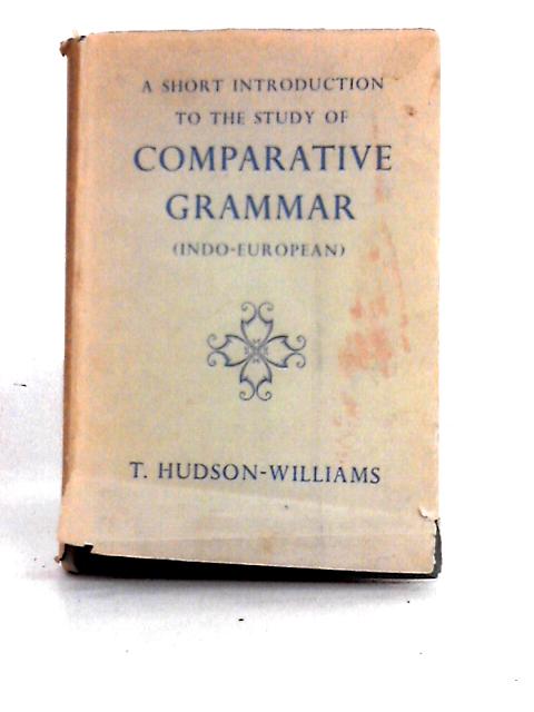 A Short Introduction to the Study of Comparative Grammar By T. Hudson Williams